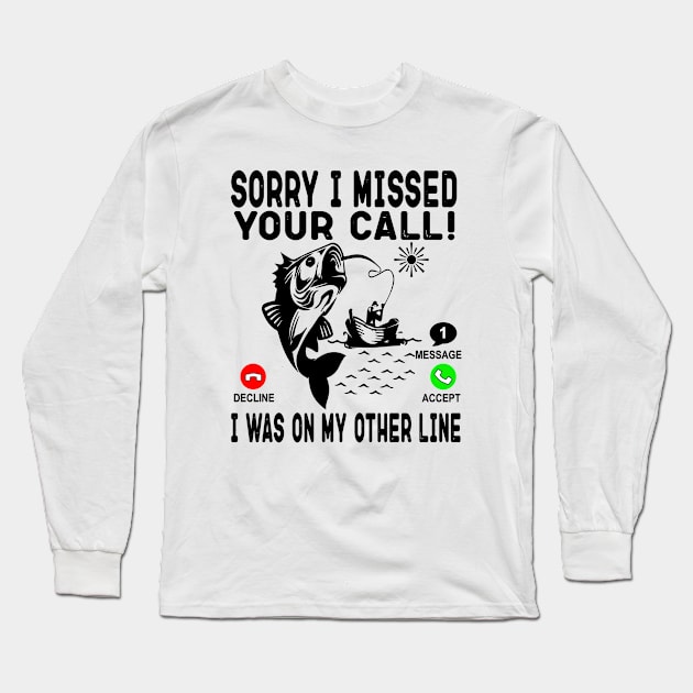 Sorry I Missed Your Call I Was On My Other Line - Fishing Gift Long Sleeve T-Shirt by OriginalGiftsIdeas